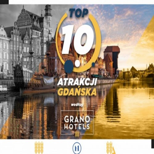 Top 10 Atrakcji Gdańska wg Grano Hotels, PolandbyLocals i Katarzyny Czaykowskiej